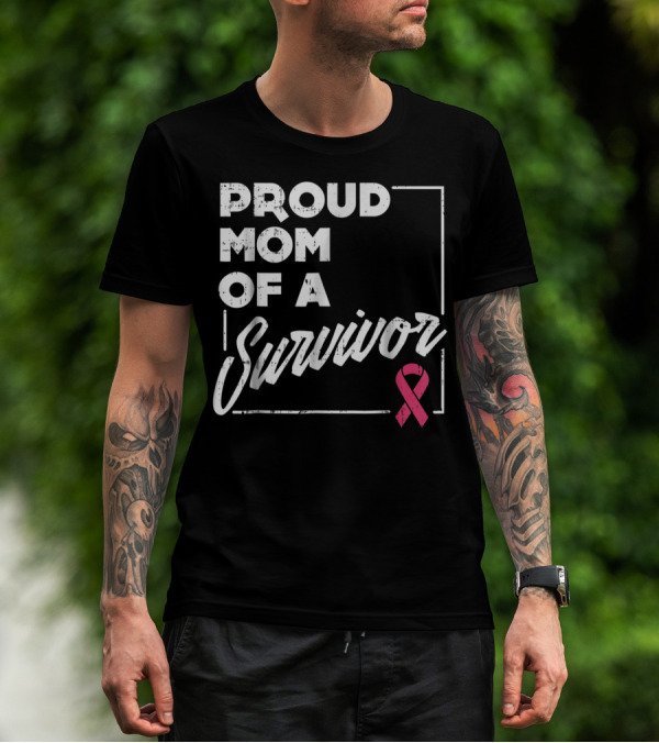 Proud Mom Of A Survivor Breast Cancer Awareness Pink T-Shirt