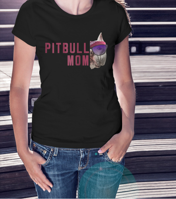 Proud Pitbull Mom With Cool Sunglasses Dog Lovers Fashion T-Shirt