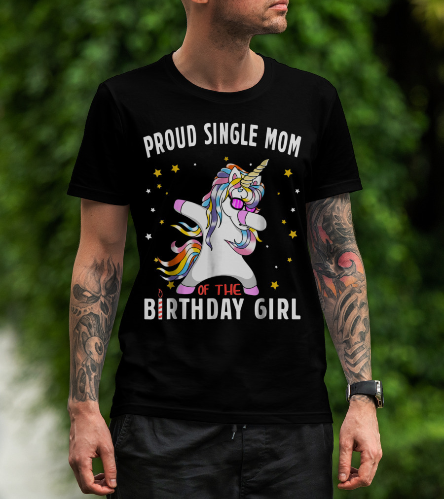 Proud Single Mom Of The Birthday Girl Dabbing Unicorn Stars Colorful T-Shirt