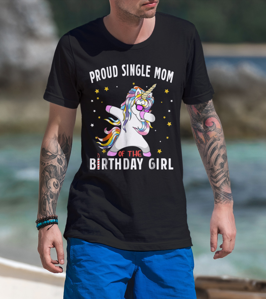 Proud Single Mom Of The Birthday Girl Dabbing Unicorn Stars Colorful T-Shirt