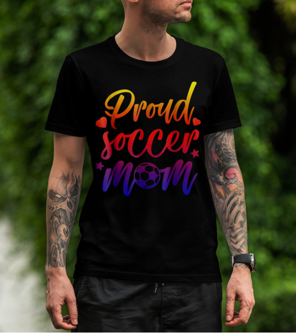 Proud Soccer Mom Cute Mother Moms Love Futbol Soccer Ball Hearts Stars T-Shirt