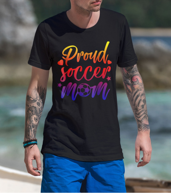Proud Soccer Mom Cute Mother Moms Love Futbol Soccer Ball Hearts Stars T-Shirt