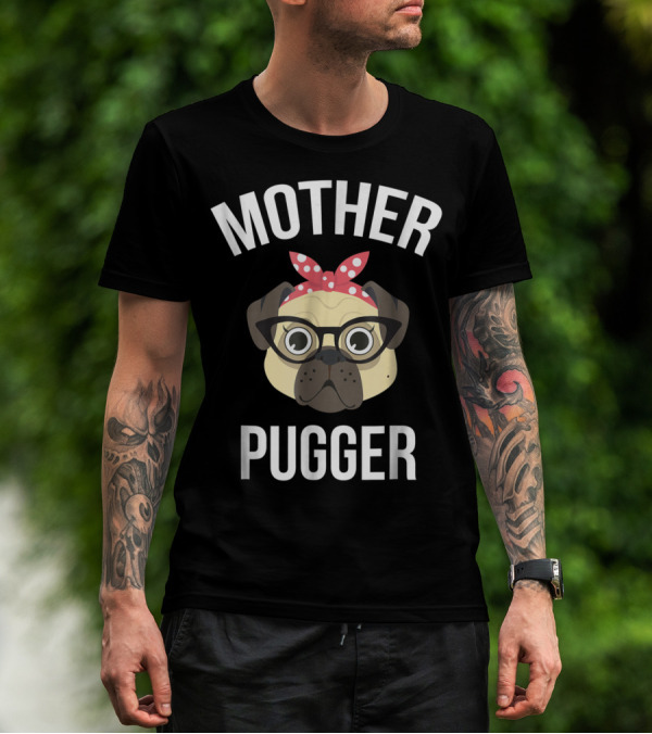 Mother Pugger Pug Mom Dog Lover Pet Owner T-Shirt