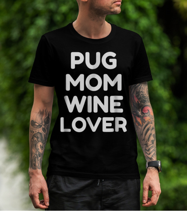 Pug Mom Wine Lover T-Shirt