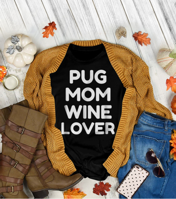 Pug Mom Wine Lover T-Shirt