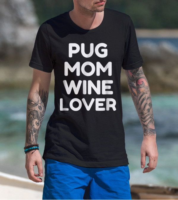 Pug Mom Wine Lover T-Shirt