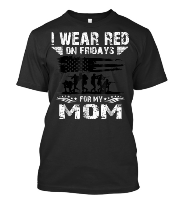 I Wear Red On Fridays For My Deployed Mom Military Support T-Shirt