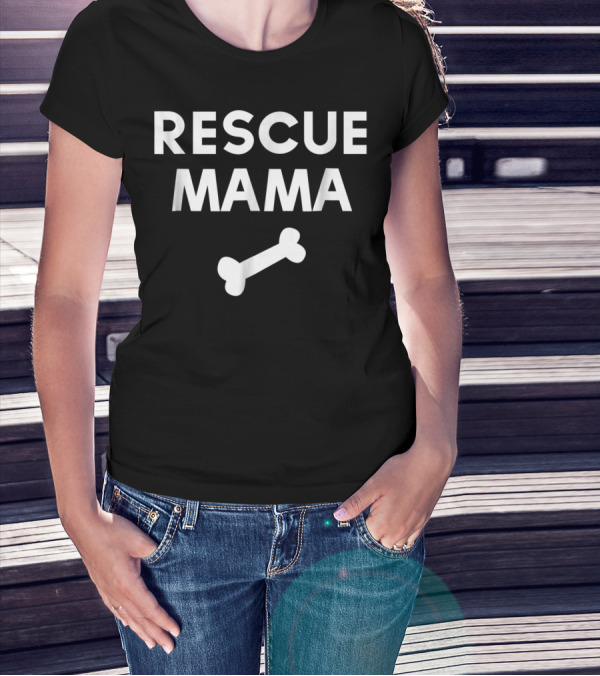 Rescue Mama Dog Bone Loving Shelter Pet Parent T-Shirt