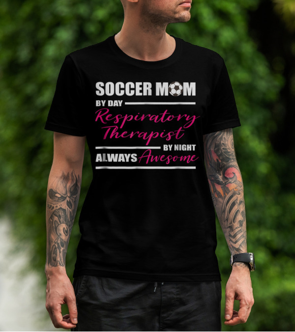 Soccer Mom By Day Respiratory Therapist By Night Always Awesome T-Shirt