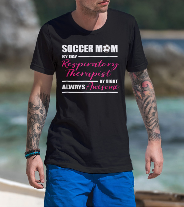 Soccer Mom By Day Respiratory Therapist By Night Always Awesome T-Shirt