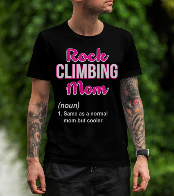 Rock Climbing Mom Same As A Normal Mom But Cooler T-Shirt