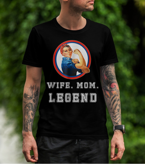 Rosie The Riveter Wife Mom Legend T-Shirt