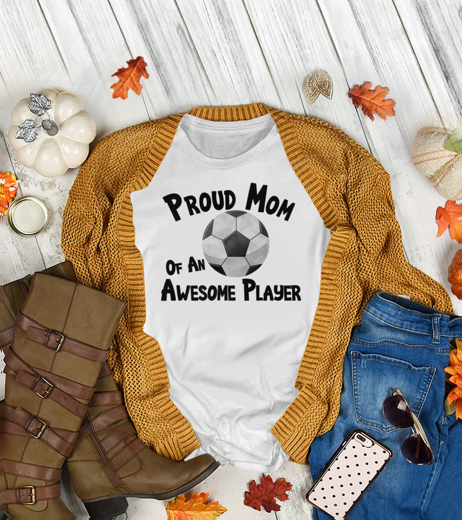 Proud Mom Of An Awesome Soccer Football Player T-Shirt