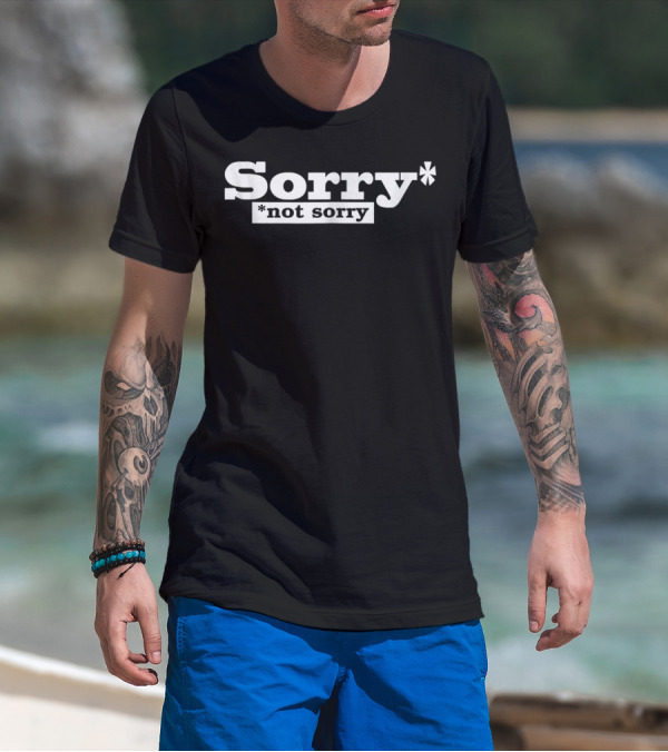 SORRY NOT SORRY Funny Girls Sorry* *Not Sorry T-Shirt