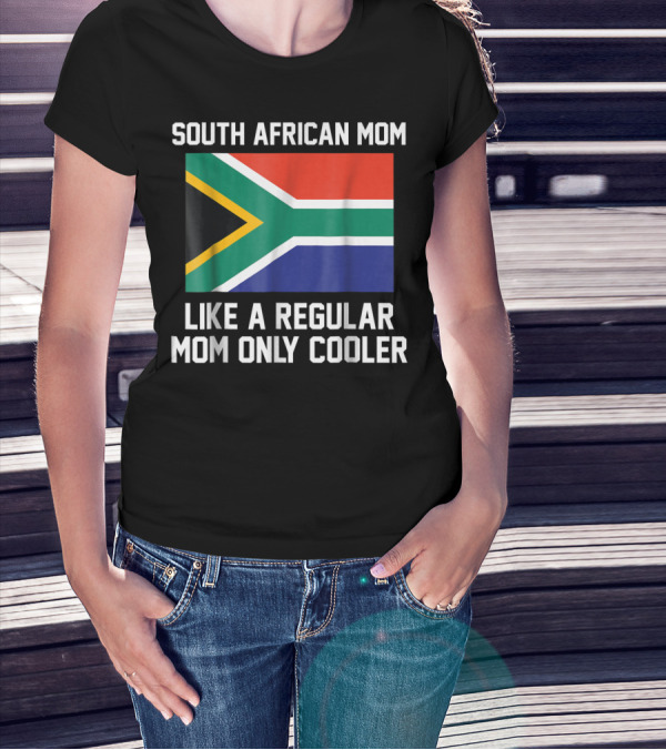 South African Mom Like A Regular Mom Only Cooler T-Shirt