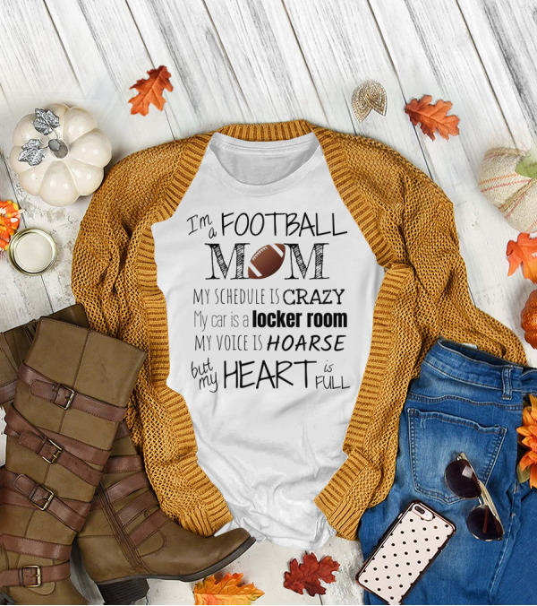 I'm A Football Mom My Schedule Is Crazy Locker Room Hoarse Heart Full T-Shirt