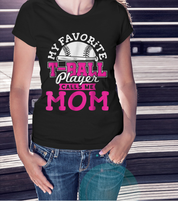 My Favorite T-Ball Player Calls Me Mom T-Shirt