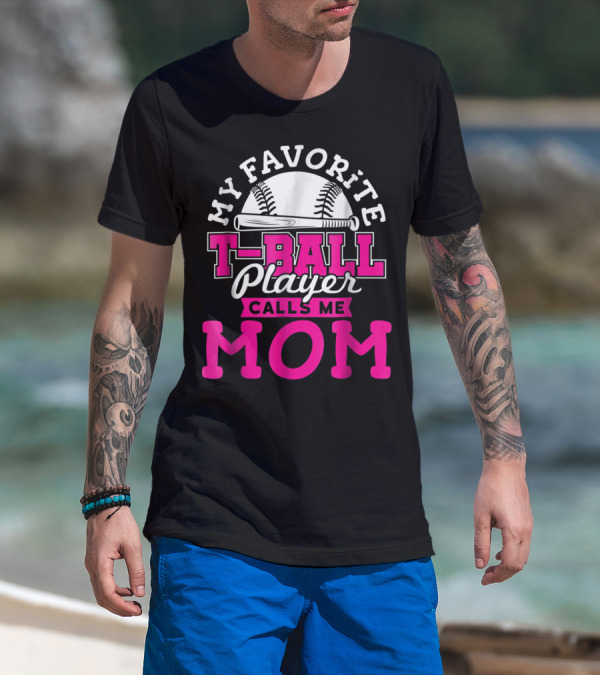 My Favorite T-Ball Player Calls Me Mom T-Shirt