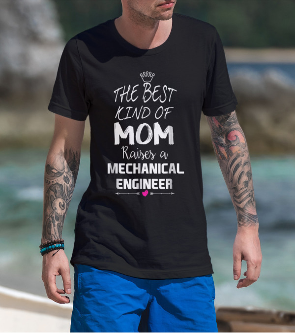THE BEST KIND OF MOM RAISES A MECHANICAL ENGINEER CROWN HEART TEXT T-Shirt