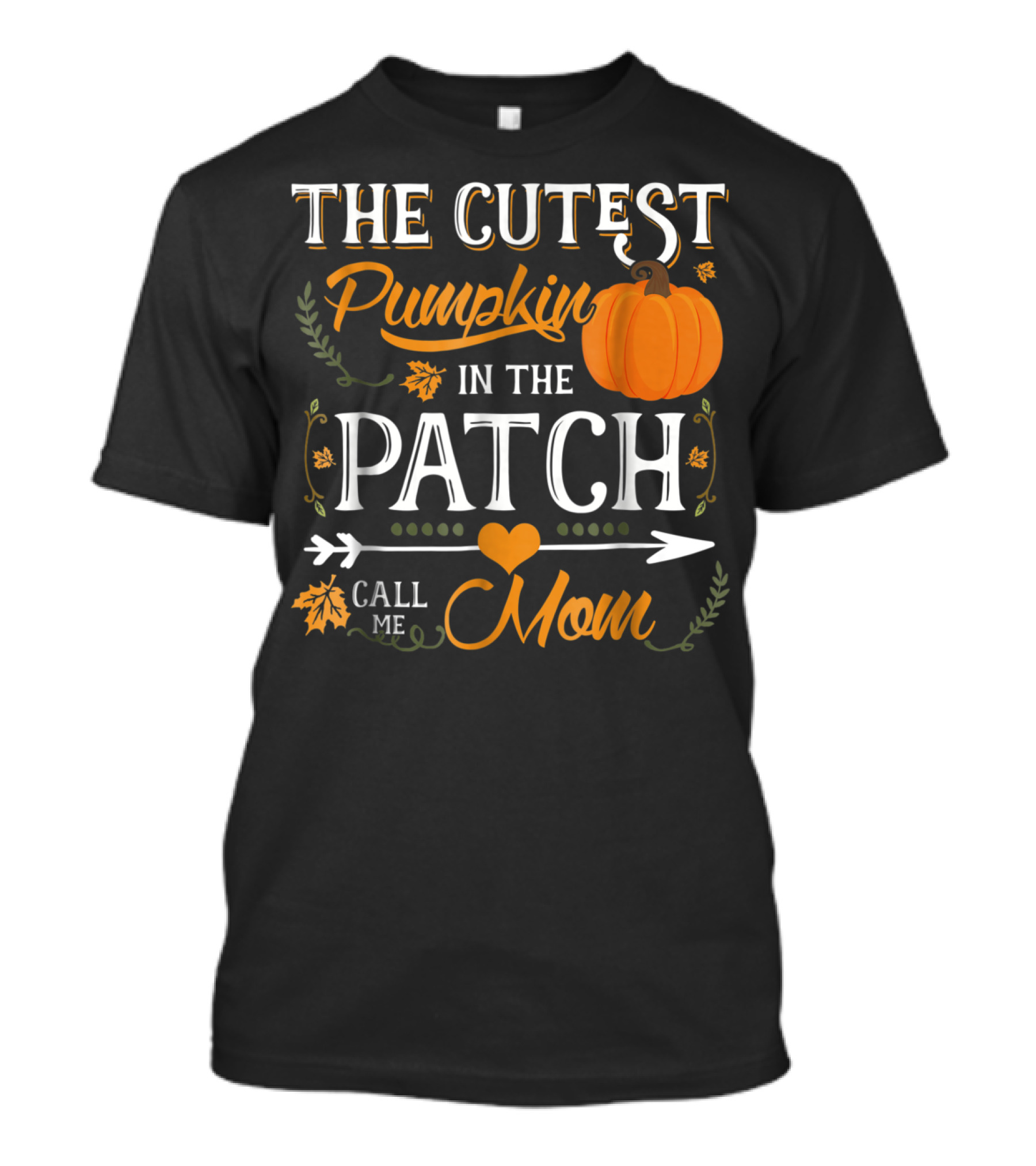 The Cutest Pumpkin In The Patch Call Me Mom T-Shirt