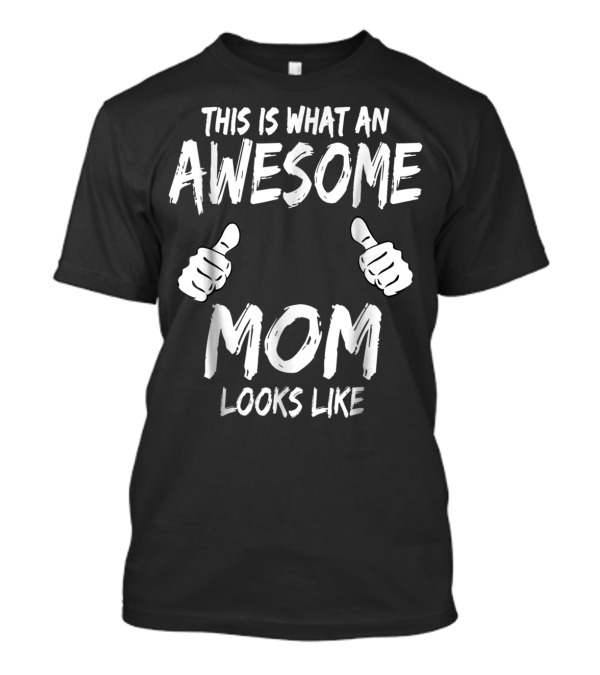 This Is What An Awesome Mom Looks Like Thumbs Up T-Shirt