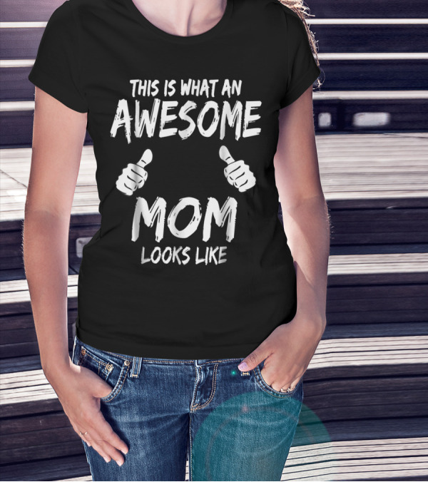 This Is What An Awesome Mom Looks Like Thumbs Up T-Shirt