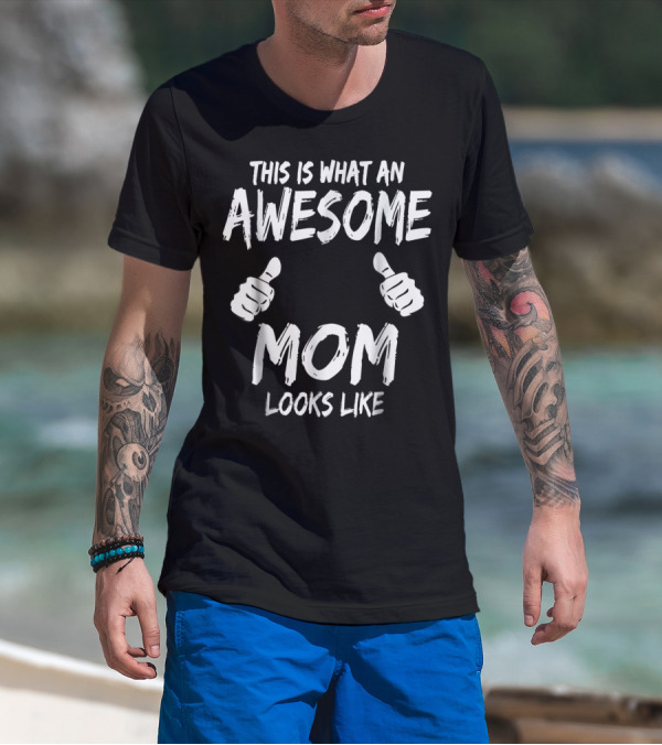 This Is What An Awesome Mom Looks Like Thumbs Up T-Shirt