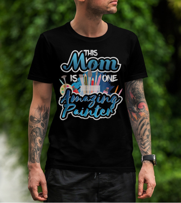 This Mom Is One Amazing Painter With Brushes And Palette T-Shirt