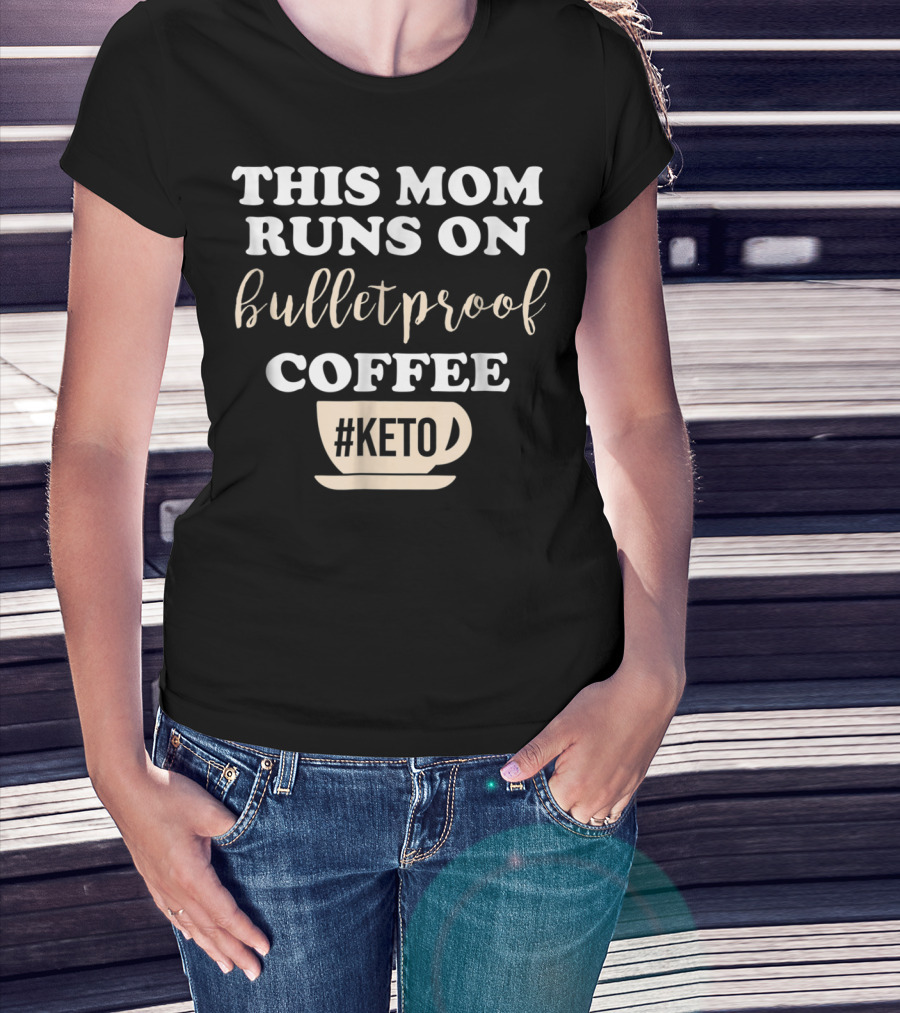 This Mom Runs On Bulletproof Coffee #Keto T-Shirt
