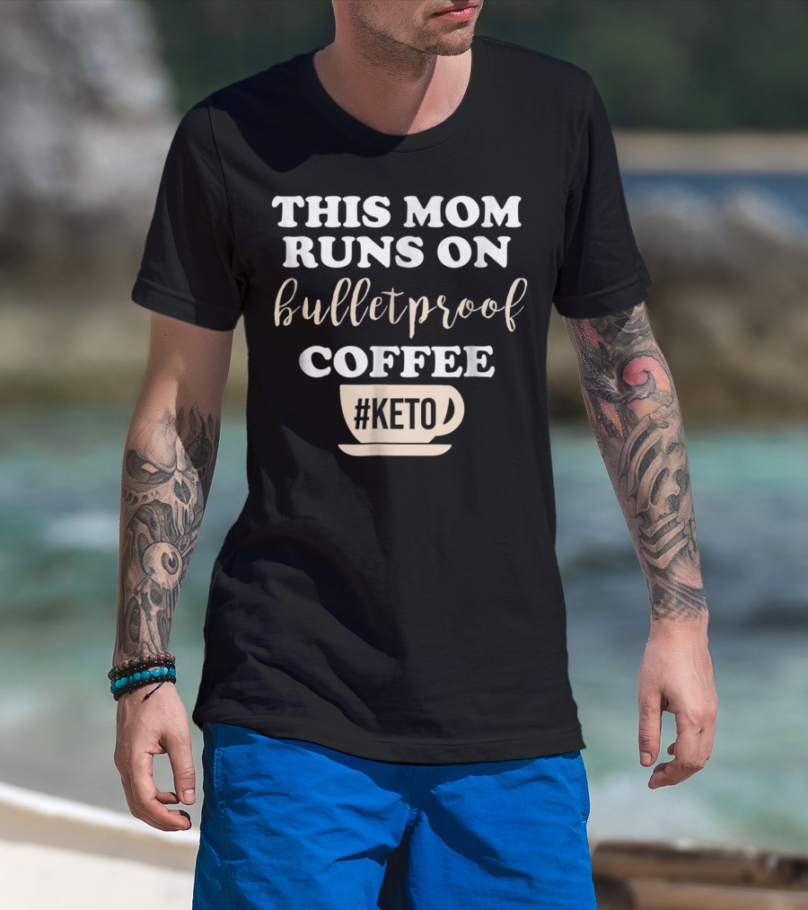 This Mom Runs On Bulletproof Coffee #Keto T-Shirt