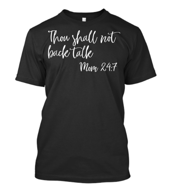 Thou Shall Not Back Talk Mom 24:7 Fun Commandments64 T-Shirt