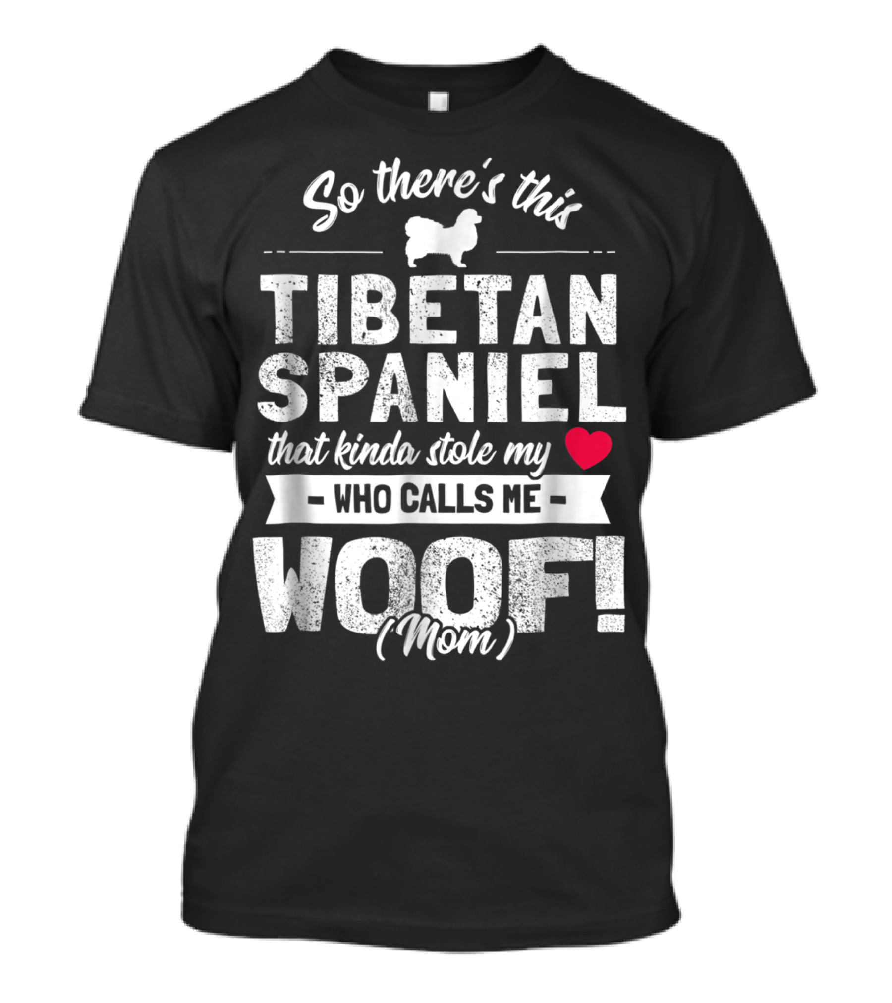 So There's This Tibetan Spaniel That Kinda Stole My Heart Who Calls Me Woof Mom T-Shirt