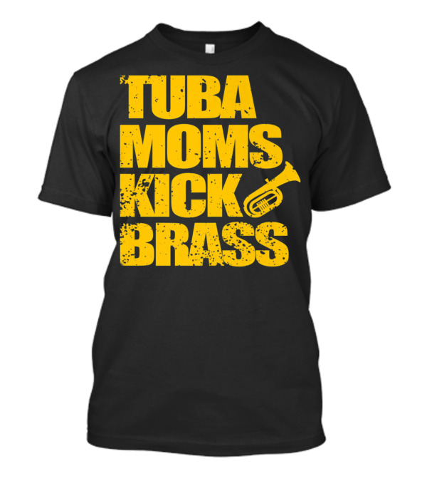 Tuba Moms Kick Brass Funny Cute Marching Band T-Shirt