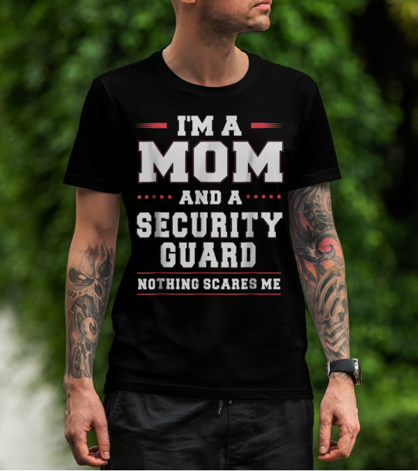 I'm A Mom And A Security Guard Nothing Scares Me T-Shirt
