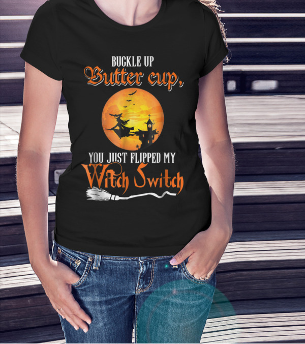 Buckle Up Buttercup You Just Flipped My Witch Switch Halloween Witches Moon Broomstick T-Shirt