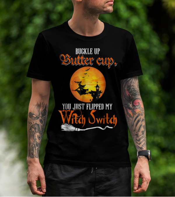 Buckle Up Buttercup You Just Flipped My Witch Switch Halloween Witches Moon Broomstick T-Shirt