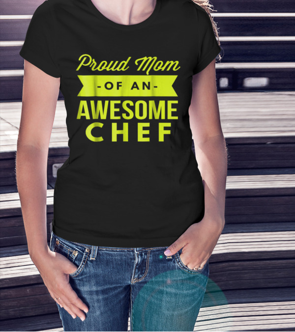 Proud Mom Of An Awesome Chef T-Shirt