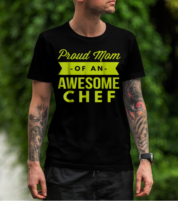 Proud Mom Of An Awesome Chef T-Shirt