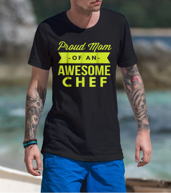Proud Mom Of An Awesome Chef T-Shirt
