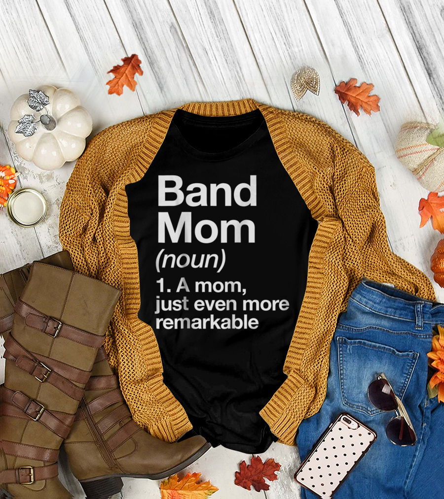 Band Mom Definition Noun A Mom Just Even More Remarkable T-Shirt
