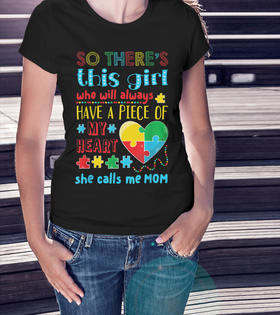 So There's This Girl Who Will Always Have A Piece Of My Heart She Calls ME Mom T-Shirt