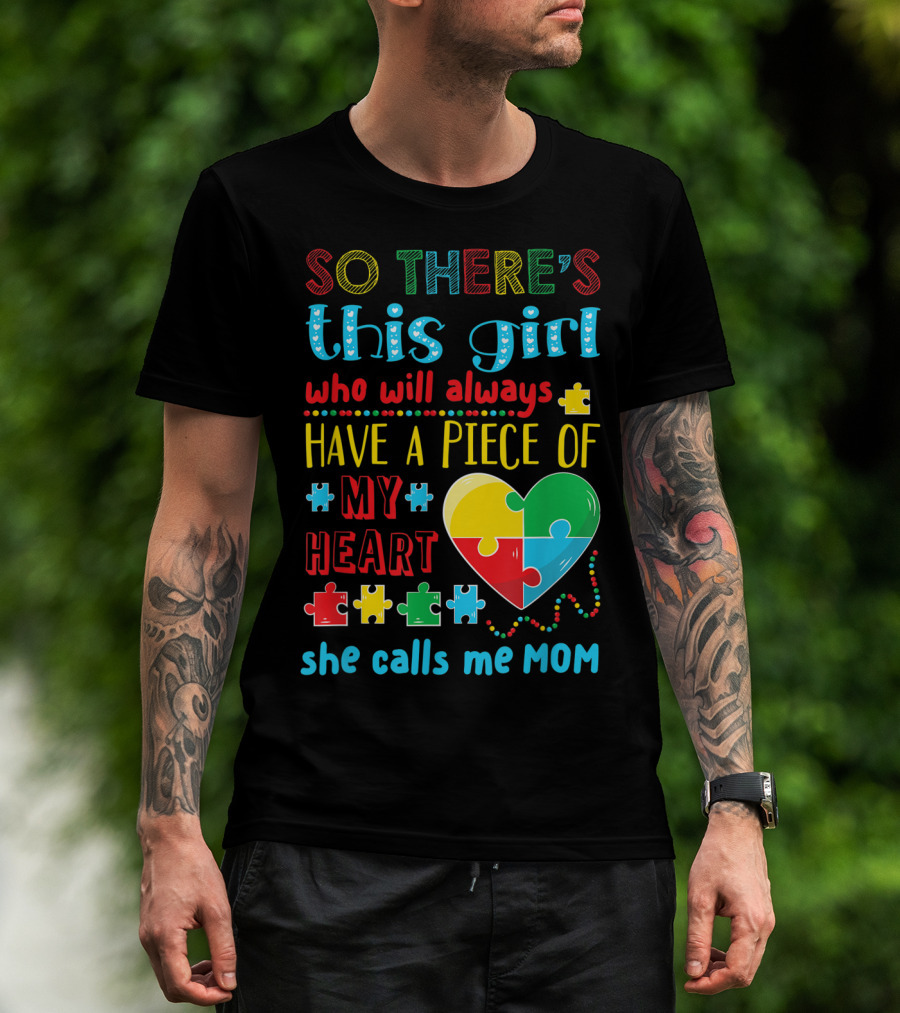 So There's This Girl Who Will Always Have A Piece Of My Heart She Calls ME Mom T-Shirt