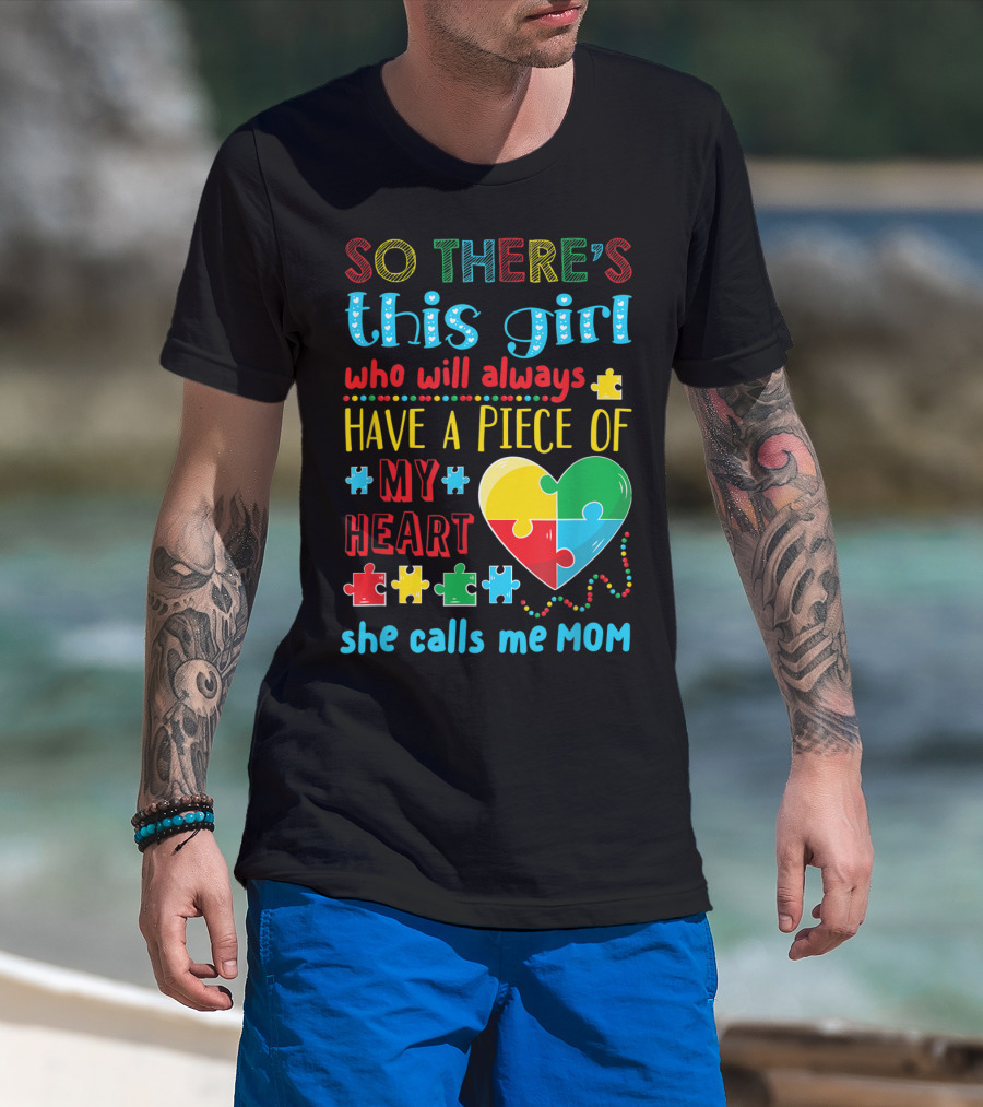 So There's This Girl Who Will Always Have A Piece Of My Heart She Calls ME Mom T-Shirt