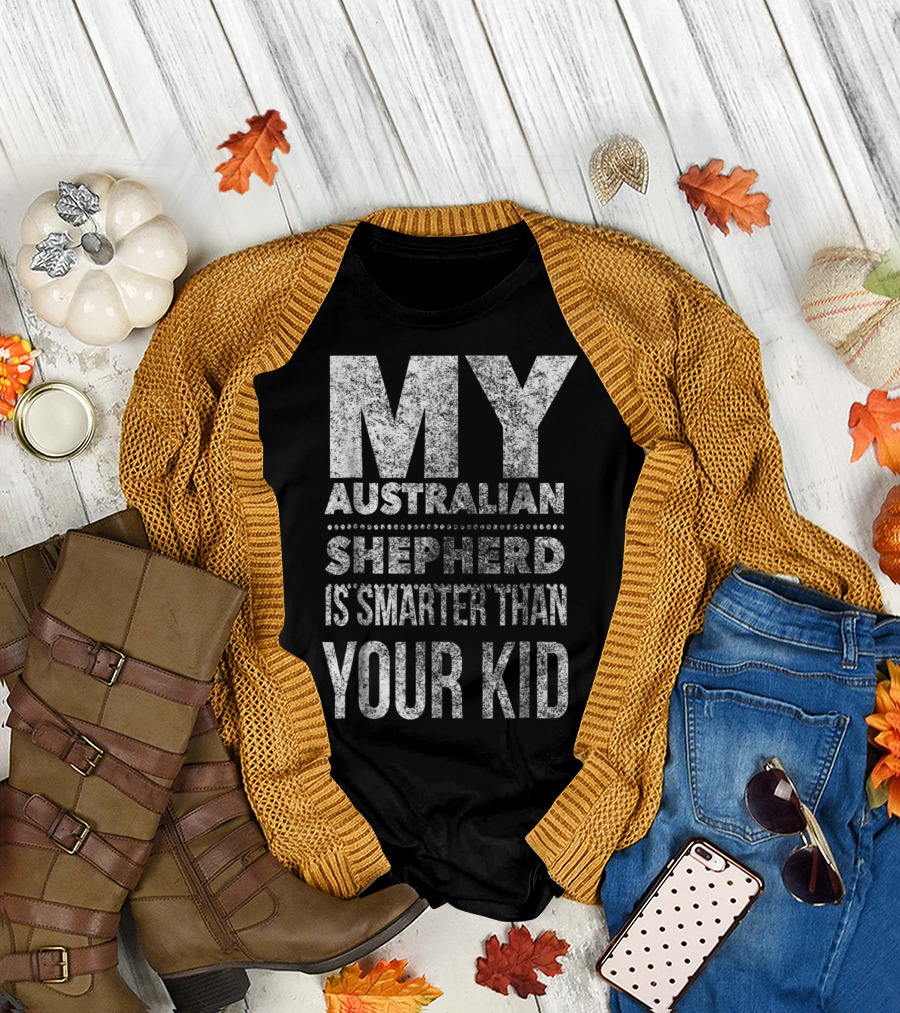 Australian Shepherd Dad My Aussie Is Smarter Than Your Kid T-Shirt
