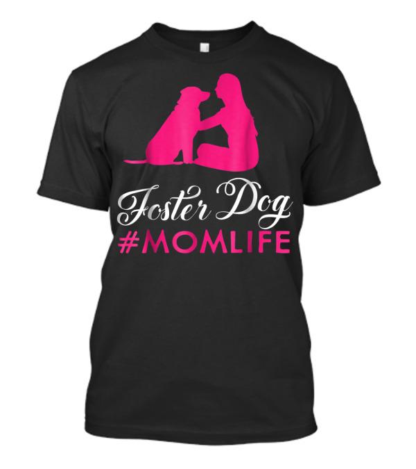 Foster Dog #MomLife Moms Who Rescue Dogs87 T-Shirt