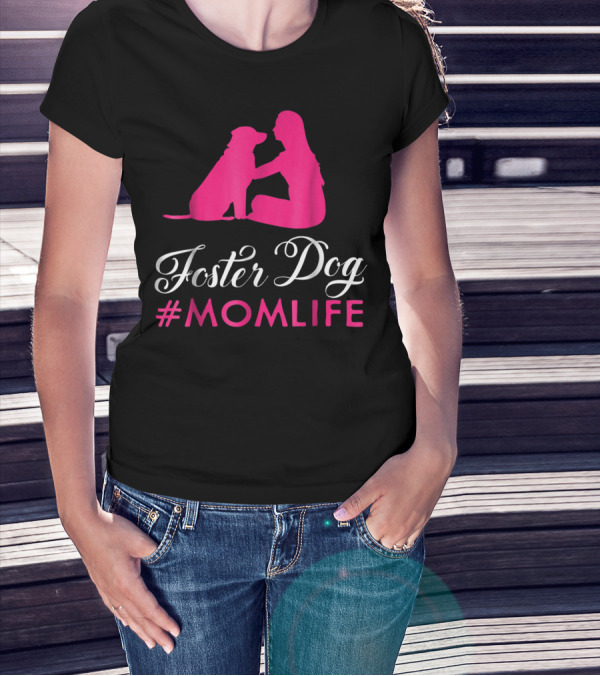 Foster Dog #MomLife Moms Who Rescue Dogs87 T-Shirt
