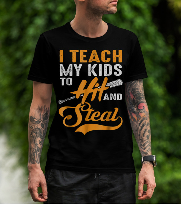 I Teach My Kids To Hit And Steal Baseball T-Shirt