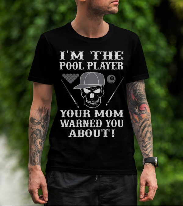 I'M THE POOL PLAYER YOUR MOM WARNED YOU ABOUT Skull And Billiards T-Shirt