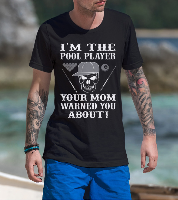 I'M THE POOL PLAYER YOUR MOM WARNED YOU ABOUT Skull And Billiards T-Shirt