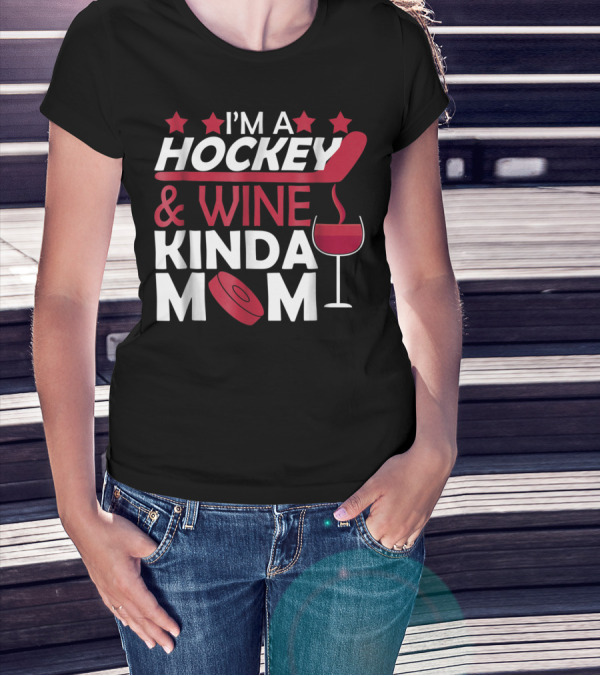I'm A Hockey And Wine Kinda Mom T-Shirt